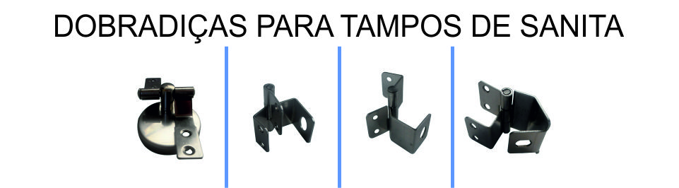 DOBRADIÇAS PARA TAMPOS DE SANITA